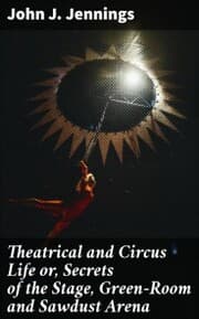 Cover von Theatrical and Circus Life or, Secrets of the Stage, Green-Room and Sawdust Arena
