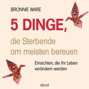 Cover von 5 Dinge, die Sterbende am meisten bereuen