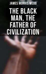 Cover von The Black Man, the Father of Civilization