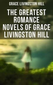 Cover von The Greatest Romance Novels of Grace Livingston Hill