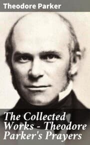 Cover von The Collected Works - Theodore Parker's Prayers
