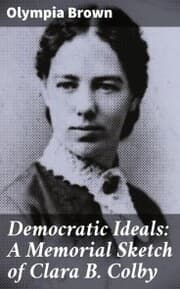 Cover von Democratic Ideals: A Memorial Sketch of Clara B. Colby