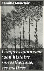 Cover von L'impressionnisme : son histoire, son esthétique, ses maîtres