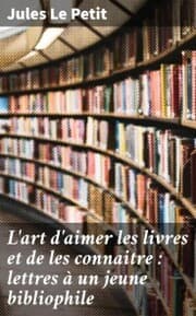 Cover von L'art d'aimer les livres et de les connaitre : lettres à un jeune bibliophile