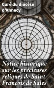 Cover von Notice historique sur les précieuses reliques de Saint-François de Sales