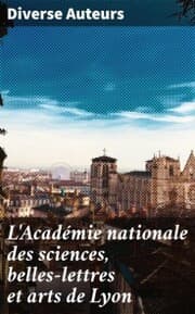 Cover von L'Académie nationale des sciences, belles-lettres et arts de Lyon