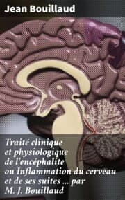 Cover von Traité clinique et physiologique de l'encéphalite ou Inflammation du cerveau et de ses suites ... par M. J. Bouillaud