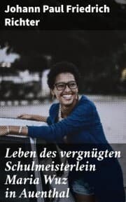 Cover von Leben des vergnügten Schulmeisterlein Maria Wuz in Auenthal