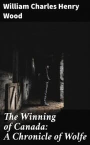 Cover von The Winning of Canada: A Chronicle of Wolfe