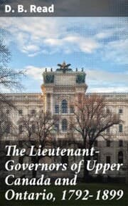 Cover von The Lieutenant-Governors of Upper Canada and Ontario, 1792-1899