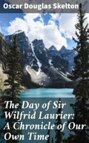 Cover von The Day of Sir Wilfrid Laurier: A Chronicle of Our Own Time