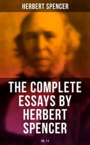 Cover von The Complete Essays by Herbert Spencer (Vol. 1-3)