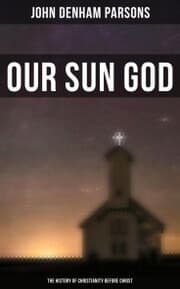 Cover von Our Sun God - The History of Christianity Before Christ