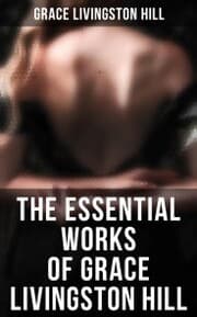 Cover von The Essential Works of Grace Livingston Hill