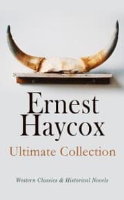 Cover von Ernest Haycox - Ultimate Collection: Western Classics & Historical Novels