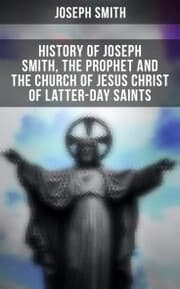 Cover von History of Joseph Smith, the Prophet and the Church of Jesus Christ of Latter-day Saints