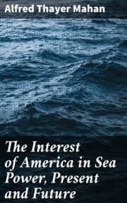Cover von The Interest of America in Sea Power, Present and Future