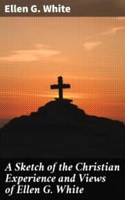 Cover von A Sketch of the Christian Experience and Views of Ellen G. White