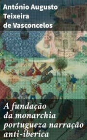 Cover von A fundação da monarchia portugueza narração anti-iberica