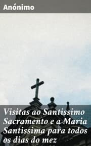 Cover von Visitas ao Santissimo Sacramento e a Maria Santissima para todos os dias do mez