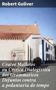 Cover von Crates Mallotes ou Critica Dialogistica dos Grammaticos Defuntos contra a pedantaria do tempo