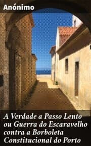 Cover von A Verdade a Passo Lento ou Guerra do Escaravelho contra a Borboleta Constitucional do Porto