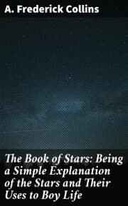 Cover von The Book of Stars: Being a Simple Explanation of the Stars and Their Uses to Boy Life
