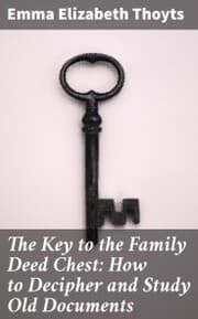 Cover von The Key to the Family Deed Chest: How to Decipher and Study Old Documents
