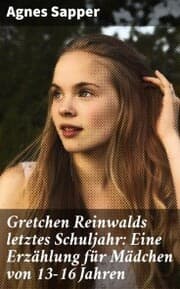 Cover von Gretchen Reinwalds letztes Schuljahr: Eine Erzählung für Mädchen von 13-16 Jahren