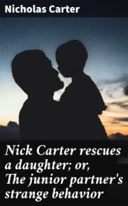 Cover von Nick Carter rescues a daughter; or, The junior partner's strange behavior