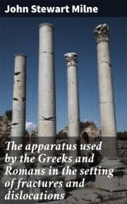 Cover von The apparatus used by the Greeks and Romans in the setting of fractures and dislocations