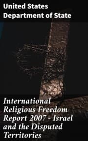 Cover von International Religious Freedom Report 2007 - Israel and the Disputed Territories