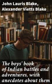 Cover von The boys' book of Indian battles and adventures, with anecdotes about them