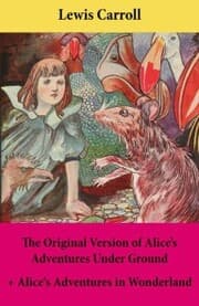 Cover von The Original Version of Alice's Adventures Under Ground + Alice's Adventures in Wonderland