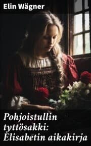 Cover von Pohjoistullin tyttösakki: Elisabetin aikakirja