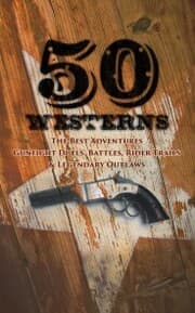 Cover von 50 Westerns - The Best Adventures, Gunfight Duels, Battles, Rider Trails & Legendary Outlaws