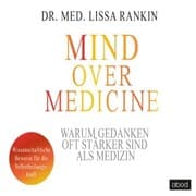 Cover von Mind over Medicine - Warum Gedanken oft stärker sind als Medizin