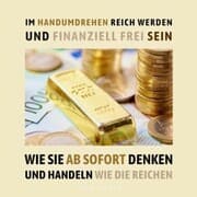 Cover von Im Handumdrehen reich werden und finanziell frei sein