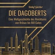 Cover von Die Dagoberts - Eine Weltgeschichte des Reichtums - von Krösus bis Bill Gates