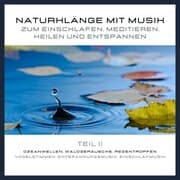 Cover von Naturklänge mit Musik zum Einschlafen, Meditieren, Heilen und Entspannen - Teil 2