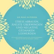 Cover von Die Ruhe in Person: Stress abbauen, Ängste überwinden und negative Gedanken loswerden (Hypnose-Bundle)