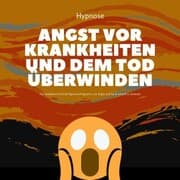Cover von Mit Hypnose die Angst vor Krankheiten und dem Tod überwinden
