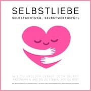 Cover von Selbstliebe, Selbstachtung, Selbstwertgefühl