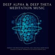 Cover von Deep Theta , Deep Alpha , Meditation Music: Perfect for Meditation Shifting, Self Healing & Inner Peace