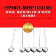 Cover von Hypnose-Manifestation: Sorgen, Ängste und Panikattacken loswerden