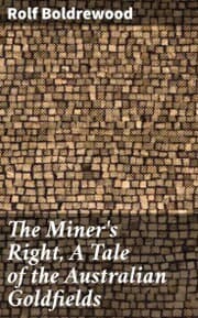 Cover von The Miner's Right, A Tale of the Australian Goldfields