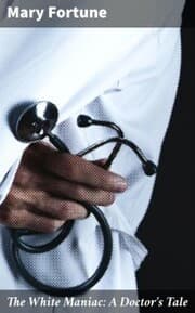 Cover von The White Maniac: A Doctor's Tale
