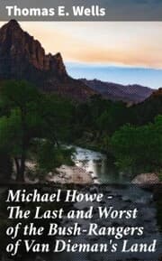 Cover von Michael Howe - The Last and Worst of the Bush-Rangers of Van Dieman's Land