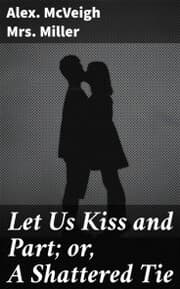 Cover von Let Us Kiss and Part; or, A Shattered Tie