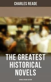 Cover von The Greatest Historical Novels - Charles Reade Edition